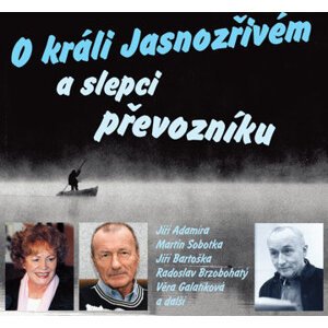 Karel Šiktanc: O králi Jasnozřivém a slepci převozníku